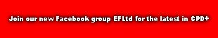 Join our new Facebook group EFLtd for the latest in CPD+